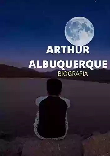 Livro PDF: ARTHUR ALBUQUERQUE : BIOGRAFIA VOLUME 1