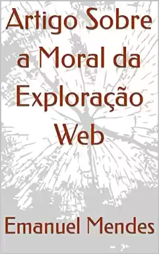 Livro PDF: Artigo Sobre a Moral da Exploração Web