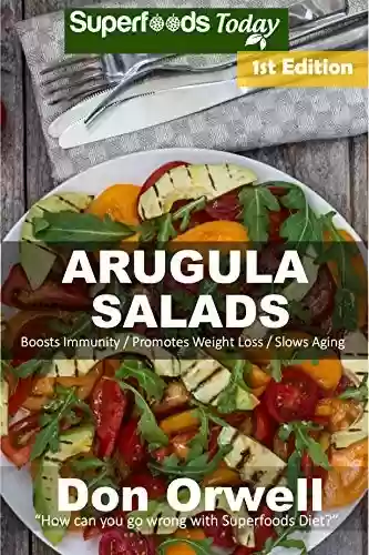Livro PDF: Arugula Salads: 50 Quick & Easy Gluten Free Low Cholesterol Whole Foods Recipes full of Antioxidants & Phytochemicals (English Edition)