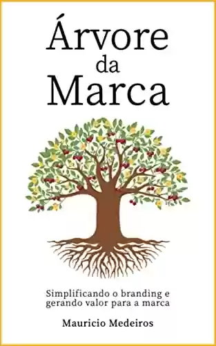 Capa do livro: Árvore da Marca: Simplificando o branding e gerando valor para a marca - Ler Online pdf