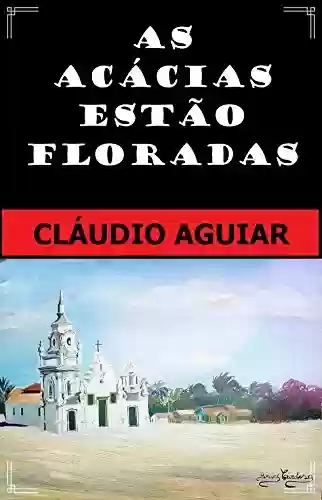 Capa do livro: AS ACÁCIAS ESTÃO FLORADAS - Ler Online pdf