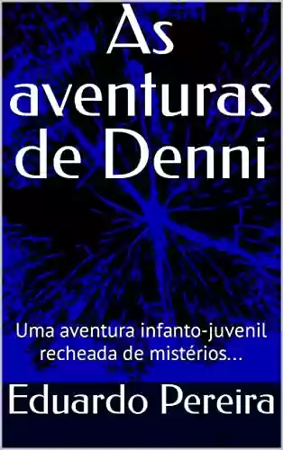 Livro PDF: As aventuras de Denni: Uma aventura infanto-juvenil recheada de mistérios...