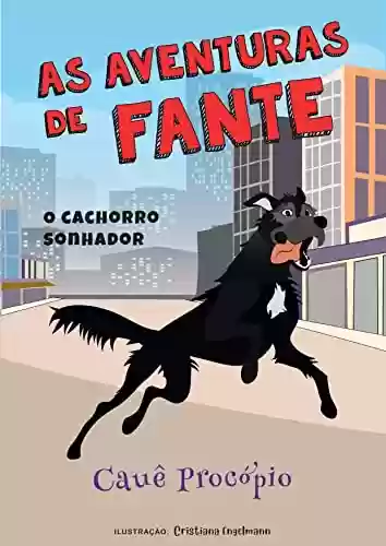 Capa do livro: As Aventuras de Fante: O Cachorro Sonhador (As Aventuras de Fante - O Cachorro Sonhador Livro 1) - Ler Online pdf