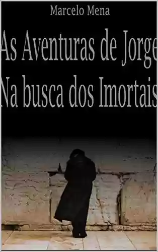 Livro PDF: AS AVENTURAS DE JORGE - II: NA BUSCA DOS IMORTAIS