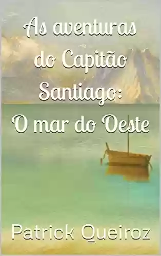 Livro PDF As aventuras do Capitão Santiago: O mar do Oeste