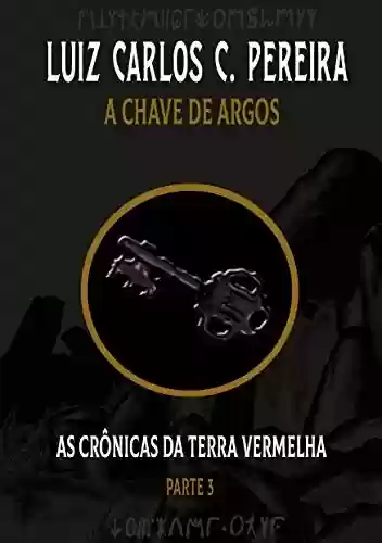 Capa do livro: AS CRÔNICAS DA TERRA VERMELHA - A chave de Argos: Livro 3 - Ler Online pdf