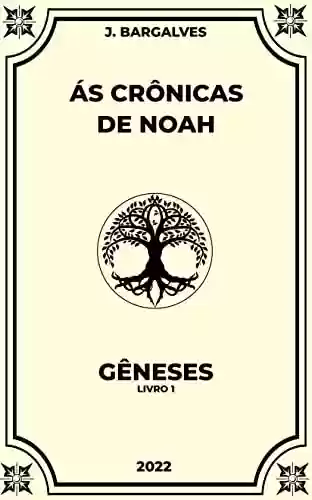 Capa do livro: Ás Crônicas de Noah - Gêneses - Ler Online pdf