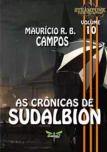 Livro PDF AS CRÔNICAS DE SUDALBION (STEAMPUNK TALES COLLECTION Livro 10)