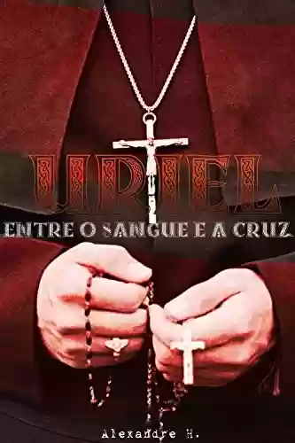 Livro PDF: As Crônicas de Uriel - Volume 1 : Entre o Sangue e a Cruz