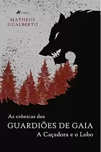 Capa do livro: As Crônicas dos Guardiões de Gaia: A caçadora e o lobo - Ler Online pdf
