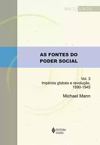 Livro PDF: As fontes do poder social - Vol. 3: Impérios globais e revolução, 1890-1945 (Sociologia)