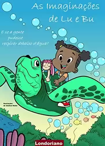 Capa do livro: As Imaginações de Lu e Bu: E Se a Gente Pudesse Respirar Debaixo D'água? - Ler Online pdf