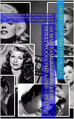 Livro PDF As Mais Famosas Atrizes de Hollywood: 1940 a 1960 – Parte 3: Maureen O’Ohara, Rita Hayworth, Shirley Maclaine, Sofia Loren, Susan Hayward, Vivien Leigh e outras