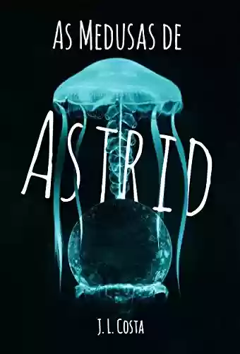 Capa do livro: As Medusas de Astrid - Ler Online pdf