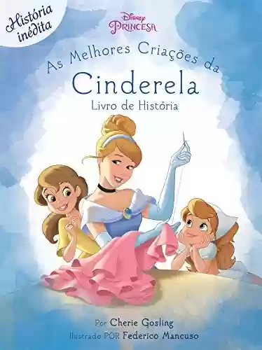 Livro PDF As Melhores Criações de Cinderela: Disney Princesa - Livro de Histórias Edição 4