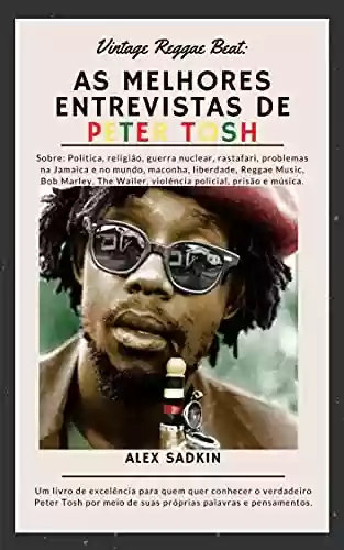Livro PDF: As melhores entrevistas de PETER TOSH: EDIÇÃO REVISTA E ATUALIZADA (Vintage Reggae Beat Livro 1)