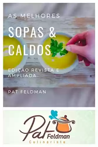 Capa do livro: As melhores sopas e caldos para sua cozinha: Edição revista e ampliada (Cozinha da Pat Feldman) - Ler Online pdf