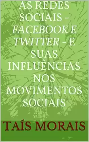 Livro PDF: As redes Sociais - Facebook e Twitter - e suas influências nos movimentos sociais