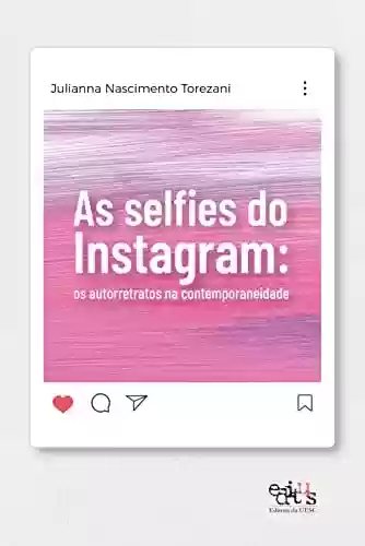 Livro PDF: As selfies do Instagram: os autorretratos na contemporaneidade