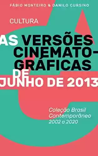 Livro PDF: As versões cinematográficas de Junho de 2013: Coleção Brasil Contemporâneo 2002-2020 Vol. 02