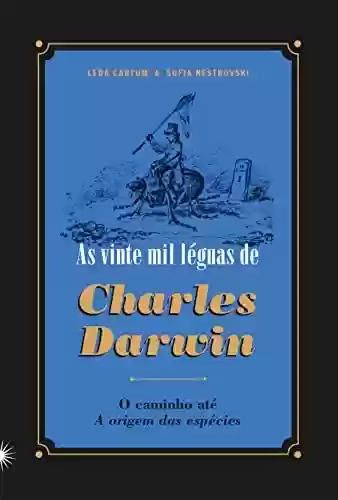 Livro PDF: As Vinte Mil Léguas de Charles Darwin: O Caminho Até a Origem das Espécies