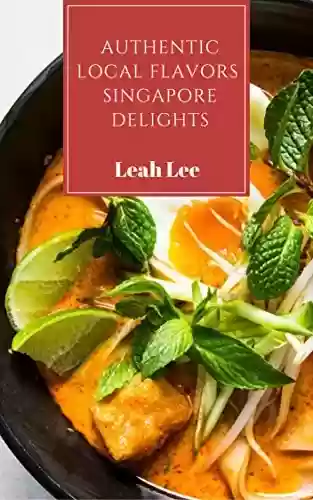 Livro PDF: Asian Cookbook: 1 Dish Easy Eastern Meals of Authentic Singapore Delights: 15 Best Flavors of Singapore Homecooking Style Meals (The One-Dish Easy Eastern Recipes Cookbook Book 2) (English Edition)