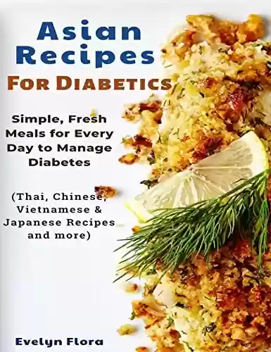Livro PDF: Asian Recipes For Diabetics: Simple, Fresh Meals for Every Day to Manage Diabetes (English Edition)