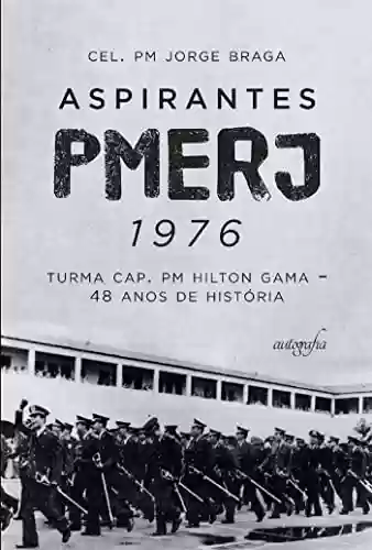 Livro PDF: Aspirantes PMERJ 1976: turma Cap. PM Hilton Gama – 48 anos de história