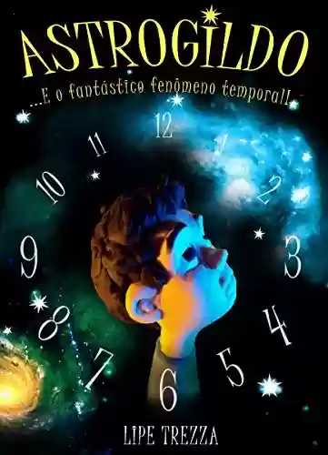 Capa do livro: Astrogildo: E o fantástico fenômeno temporal! - Ler Online pdf