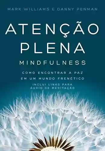 Capa do livro: Atenção plena – Mindfulness: Como encontrar a paz em um mundo frenético - Ler Online pdf