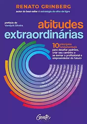 Livro PDF: Atitudes extraordinárias: Os 10 princípios fundamentais para desafiar padrões, criar seu caminho e se tornar o profissional e empreendedor do futuro