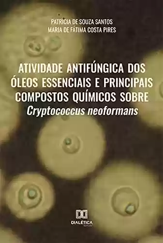 Livro PDF: Atividade antifúngica dos óleos essenciais e principais compostos químicos sobre Cryptococcus neoformans