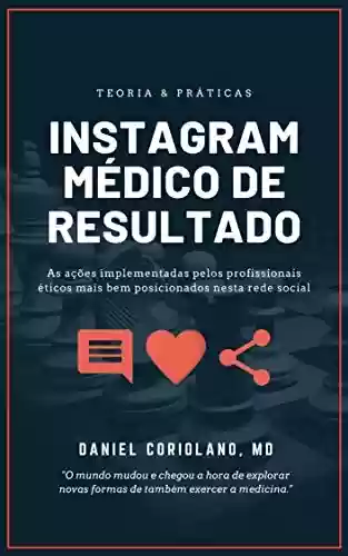 Livro PDF: [ATUALIZADO 2022] Instagram Médico de Resultado: ações implementadas pelos profissionais éticos mais bem posicionados nesta rede social