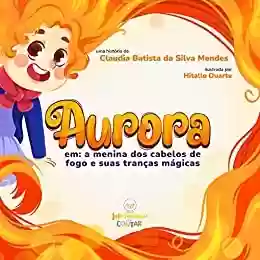 Livro PDF: Aurora: em: a menina dos cabelos de fogo e suas tranças mágicas