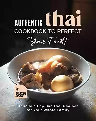 Livro PDF: Authentic Thai Cookbook to Perfect Your Feast!: Delicious Popular Thai Recipes for Your Whole Family (English Edition)