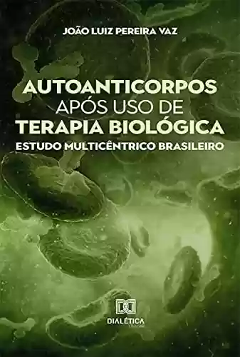 Livro PDF: Autoanticorpos após uso de terapia biológica: estudo multicêntrico brasileiro