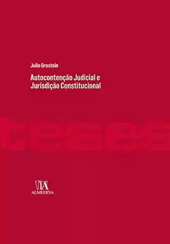 Livro PDF: AUTOCONTENÇÃO JUDICIAL E JURISDIÇÃO CONSTITUCIONAL (Teses de Doutoramento)