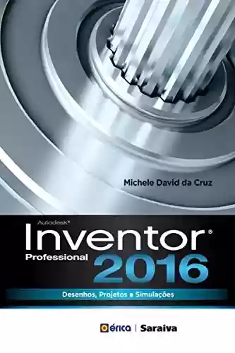 Livro PDF: Autodesk Inventor Professional 2016 - Desenhos, Projetos e Simulações