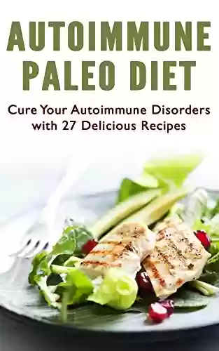 Capa do livro: Autoimmune Paleo Diet: Cure Your Autoimmune Disorders with 27 Delicious Recipes (English Edition) - Ler Online pdf