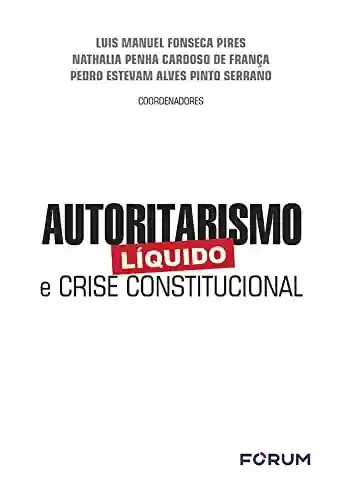 Livro PDF: Autoritarismo Líquido e Crise Constitucional