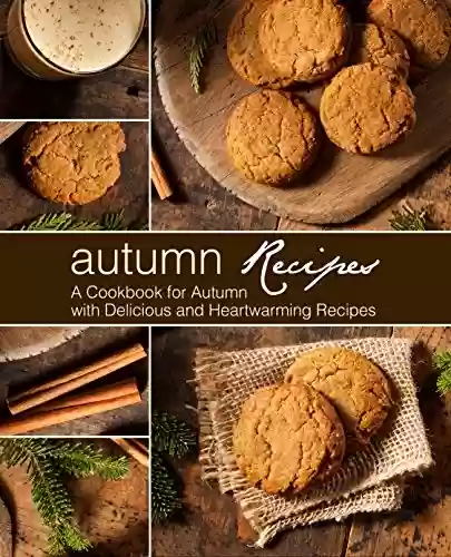 Livro PDF: Autumn Recipes: A Cookbook for Autumn with Delicious and Heartwarming Recipes (English Edition)