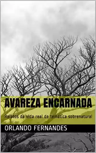 Capa do livro: AVAREZA ENCARNADA: Relatos da vida real de temática sobrenatural - Ler Online pdf