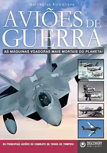 Capa do livro: Aviões de Guerra - As Máquinas Voadoras Mais Mortais do Planeta (Discovery Publicações) - Ler Online pdf