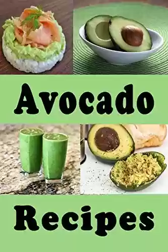 Livro PDF Avocado Recipes: Cookbook for Nature's Superfood (Superfoods Cookbook) (English Edition)