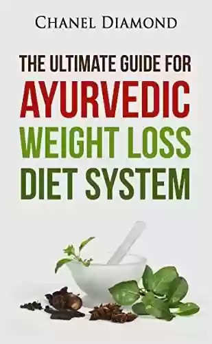 Livro PDF: Ayurveda: The Ultimate Guide for Ayurvedic Weight Loss Diet System (Ayurveda Diet- Ayurveda Weight Loss- Ayurveda Medicine- Ayurveda for Beginners) (English Edition)