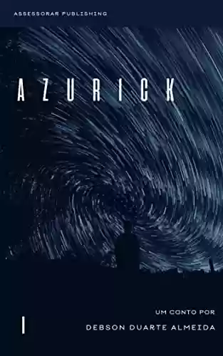 Capa do livro: Azurick: A Grande Batalha, e as sete bilhões de respostas possiveis! - Ler Online pdf