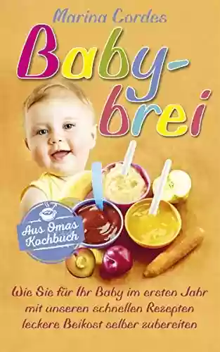 Livro PDF: Babybrei: Wie Sie für Ihr Baby im ersten Jahr mit unseren schnellen Rezepten leckere Beikost selber zubereiten (German Edition)