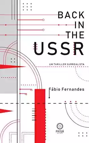 Capa do livro: Back in the USSR: Um Thriller Surrealista - Ler Online pdf
