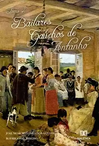 Livro PDF: Bailares Gaúchos de Antanho - Tomo II