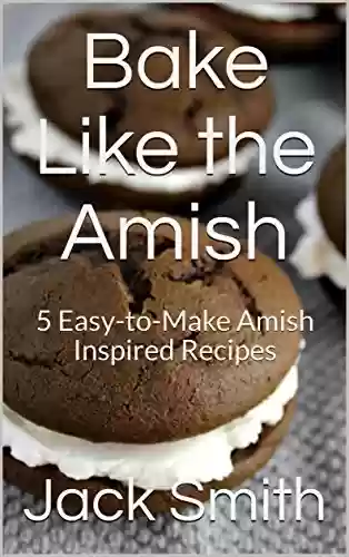 Livro PDF: Bake Like the Amish: 5 Easy-to-Make Amish Inspired Recipes (English Edition)
